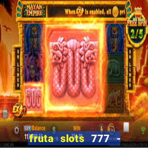 fruta slots 777 - mega jackpot