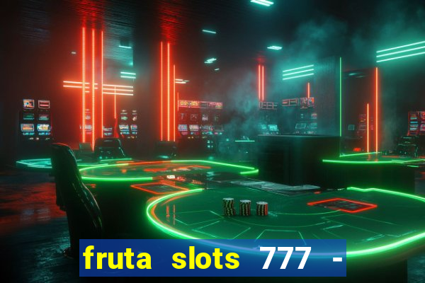 fruta slots 777 - mega jackpot