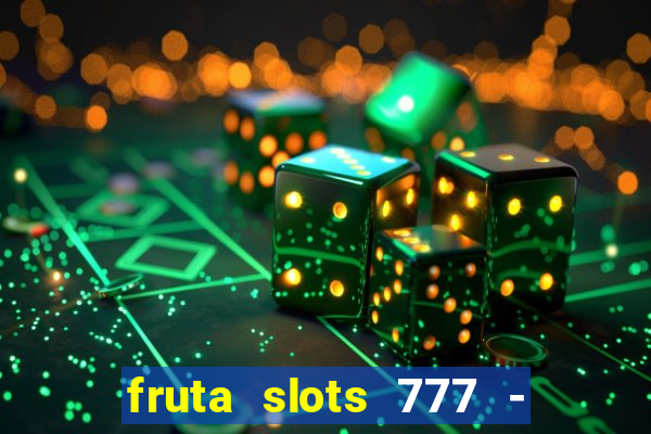 fruta slots 777 - mega jackpot