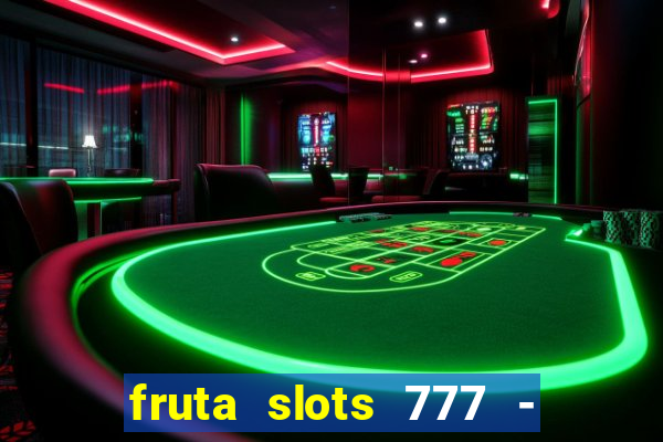 fruta slots 777 - mega jackpot