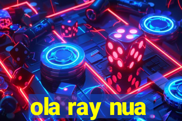 ola ray nua