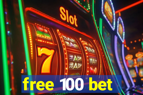 free 100 bet