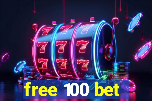 free 100 bet