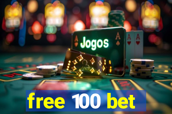 free 100 bet