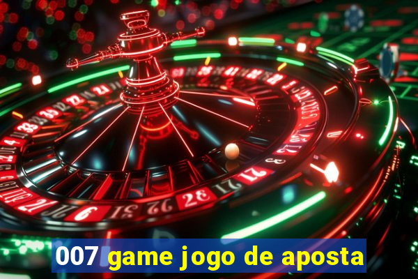 007 game jogo de aposta