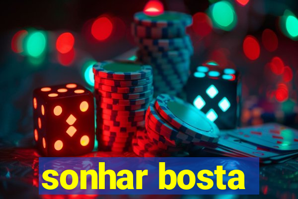 sonhar bosta