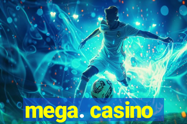 mega. casino