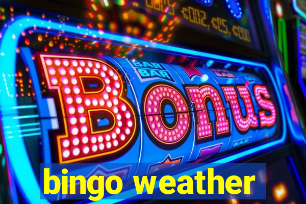 bingo weather