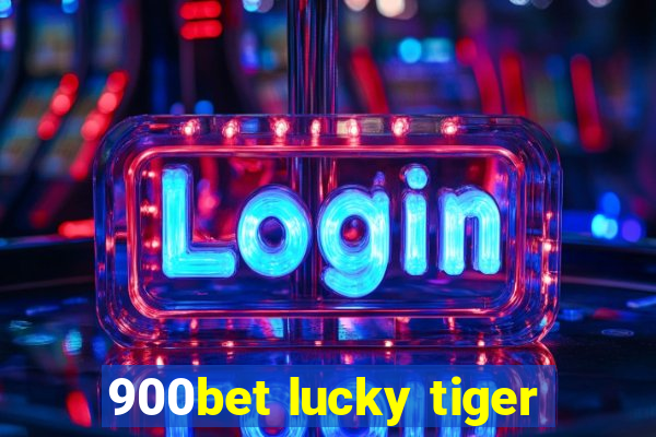 900bet lucky tiger