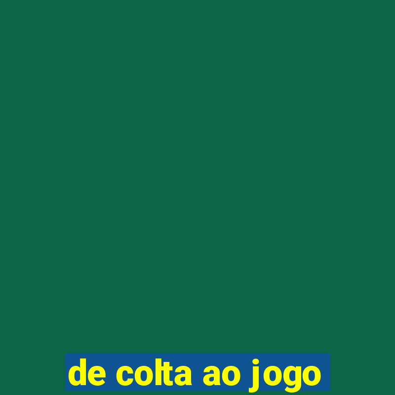 de colta ao jogo