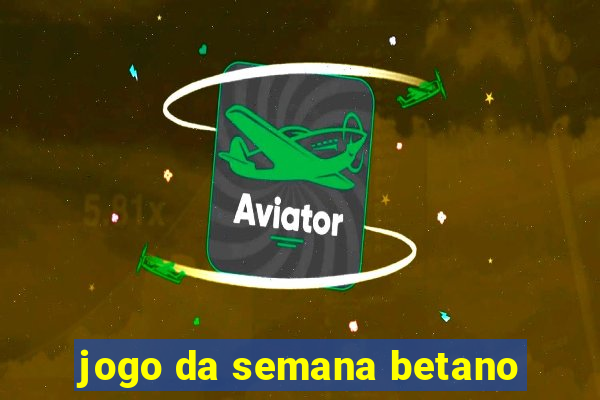 jogo da semana betano