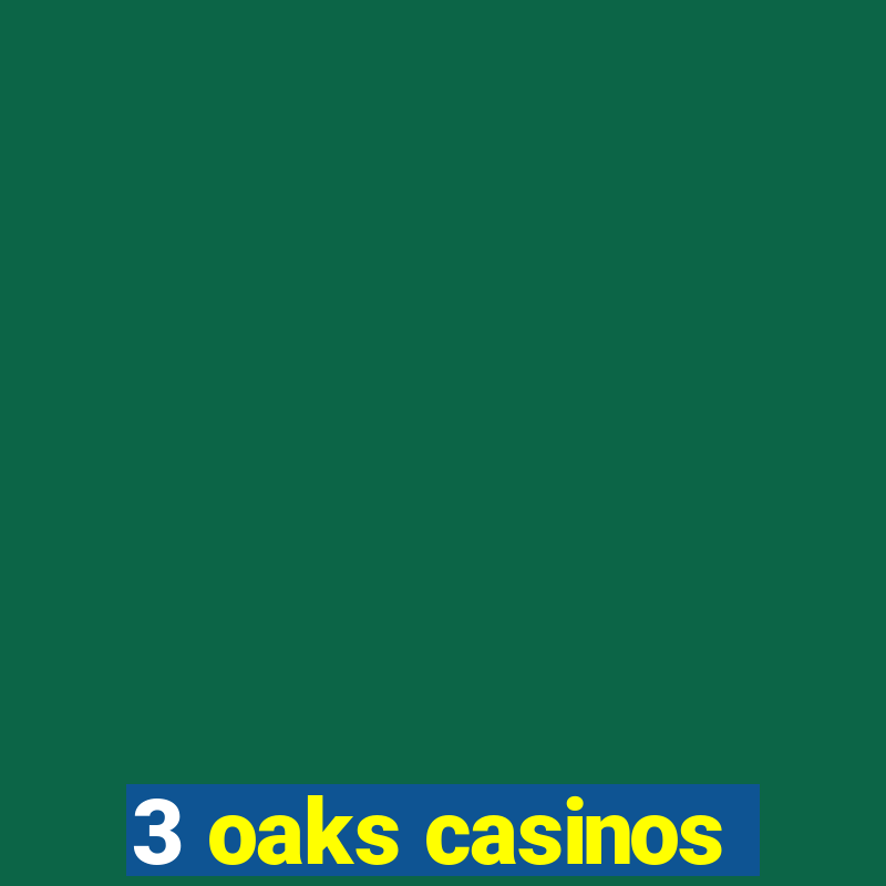 3 oaks casinos