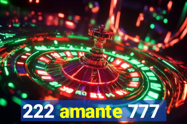 222 amante 777