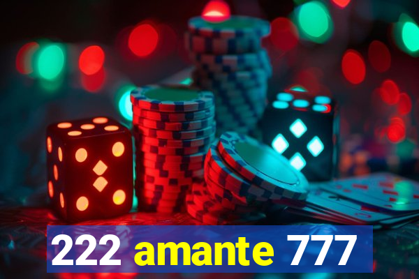 222 amante 777