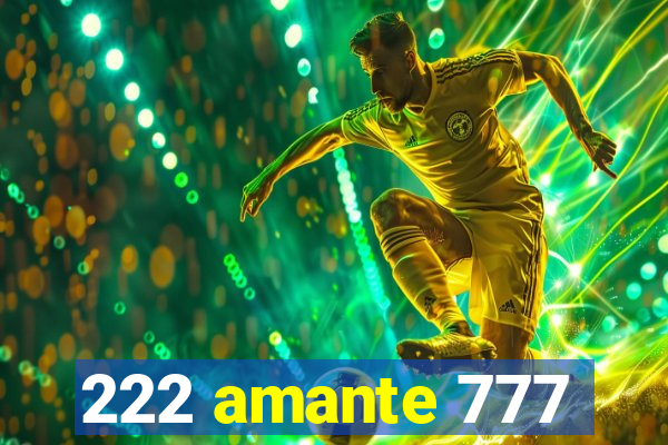 222 amante 777