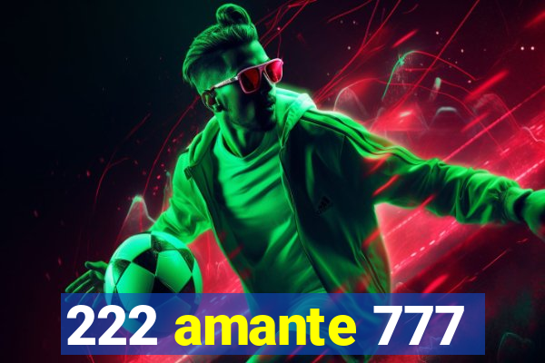 222 amante 777