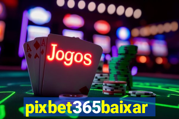 pixbet365baixar