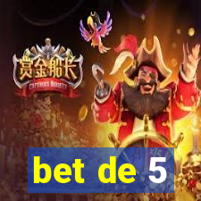 bet de 5