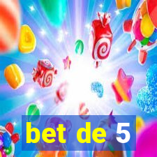 bet de 5