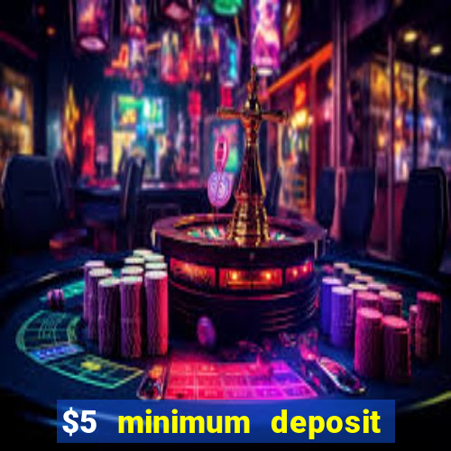 $5 minimum deposit casino 2018