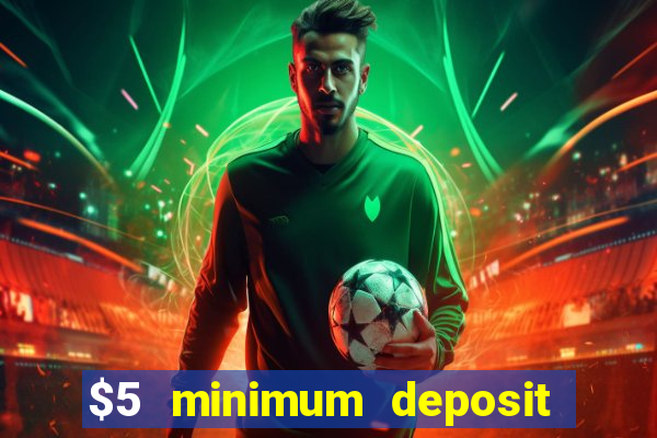 $5 minimum deposit casino 2018