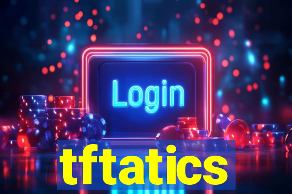 tftatics