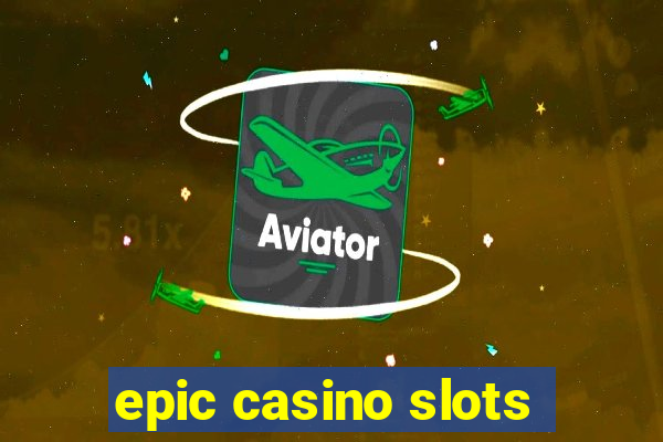 epic casino slots