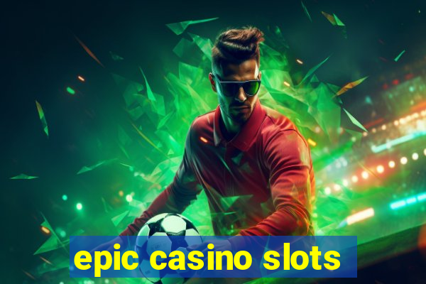 epic casino slots