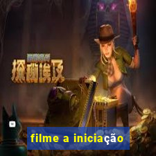 filme a iniciação