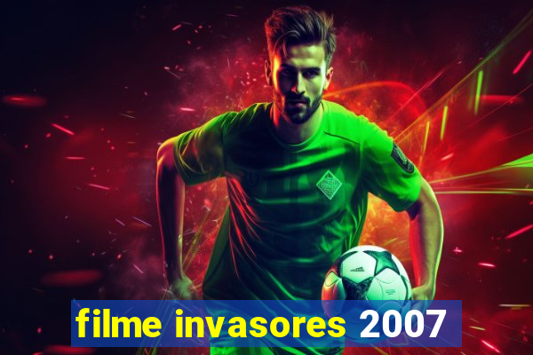 filme invasores 2007