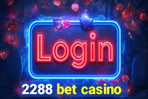 2288 bet casino