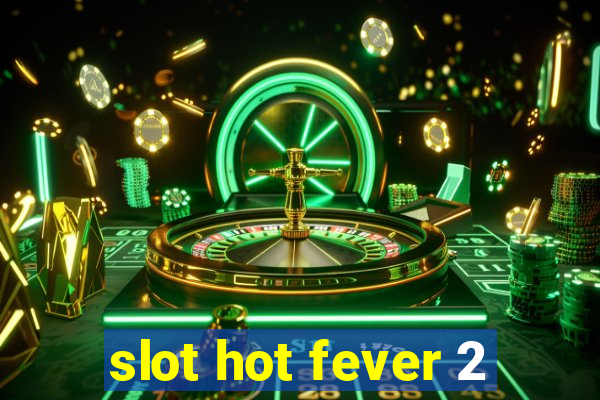 slot hot fever 2