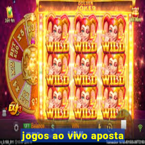 jogos ao vivo aposta