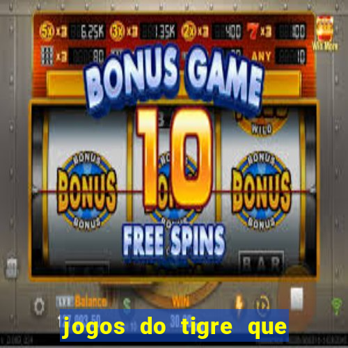 jogos do tigre que dao bonus no cadastro