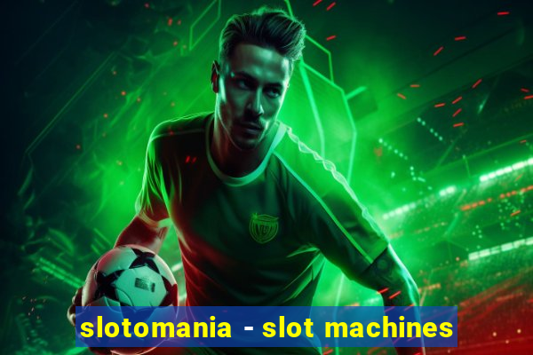 slotomania - slot machines