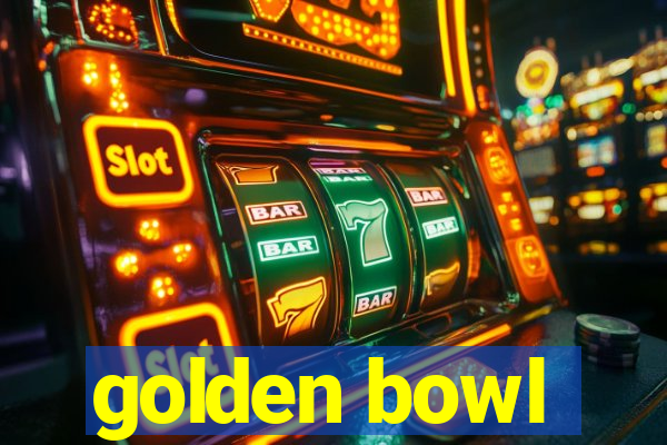 golden bowl