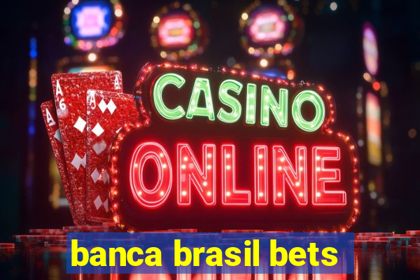 banca brasil bets