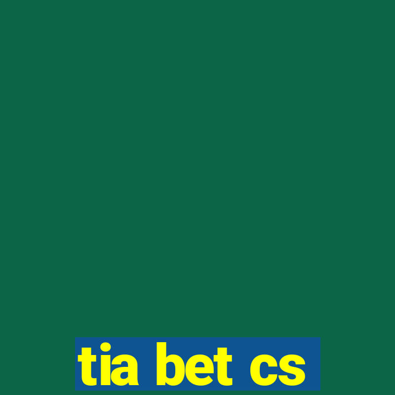 tia bet cs