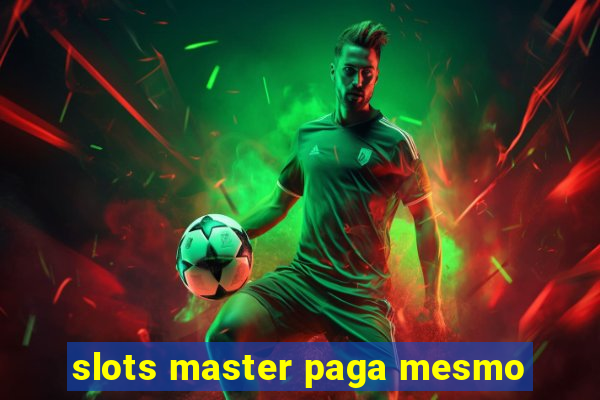 slots master paga mesmo