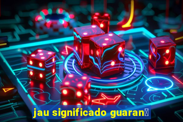 jau significado guaran铆