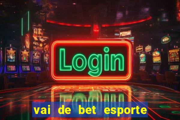 vai de bet esporte da sorte