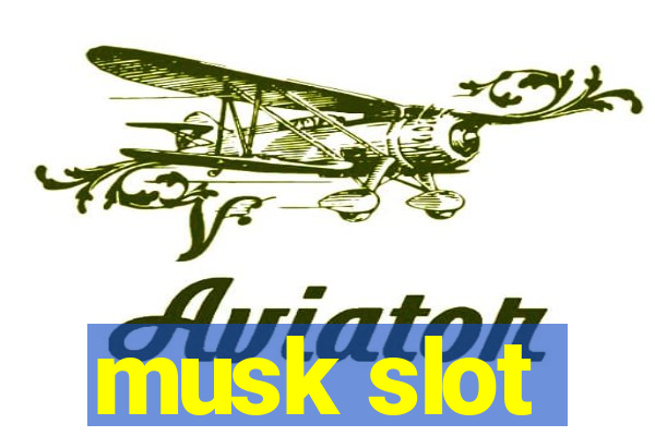 musk slot