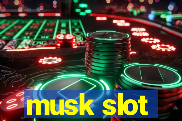 musk slot