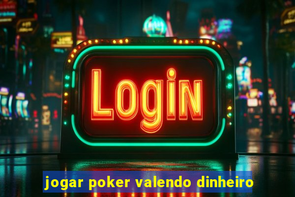 jogar poker valendo dinheiro