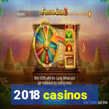 2018 casinos