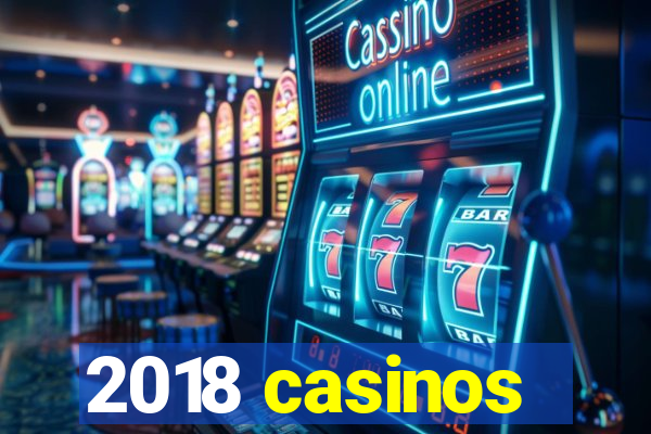 2018 casinos