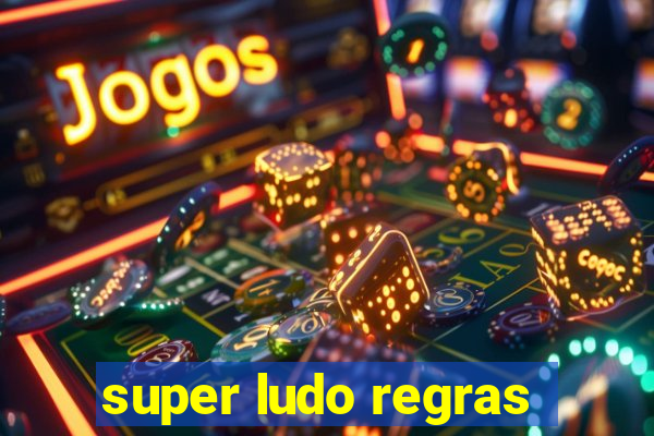 super ludo regras