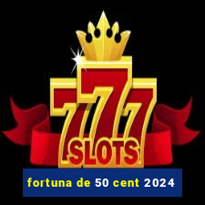 fortuna de 50 cent 2024