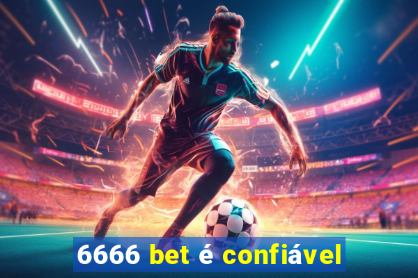 6666 bet é confiável