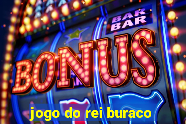 jogo do rei buraco